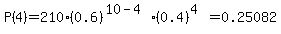 P%284%29=210%2A%280.6%29%5E%2810-4%29%2A%280.4%29%5E%284%29=0.25082