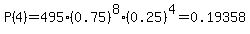 \"P%284%29=495%2A%280.75%29%5E8%2A%280.25%29%5E4=0.19358\"