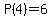 P%284%29=6