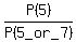 P%285%29%2FP%285_or_7%29