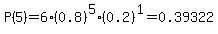 P%285%29=6%2A%280.8%29%5E5%2A%280.2%29%5E1=0.39322