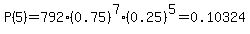 \"P%285%29=792%2A%280.75%29%5E7%2A%280.25%29%5E5=0.10324\"