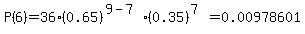 P%286%29=+36%280.65%29%5E%289-7%29%280.35%29%5E%287%29=0.00978601