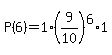 P%286%29=1%2A%289%2F10%29%5E6%2A1