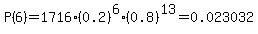 P%286%29=1716%2A%280.2%29%5E6%2A%280.8%29%5E13=0.023032