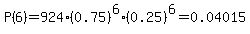 \"P%286%29=924%2A%280.75%29%5E6%2A%280.25%29%5E6=0.04015\"