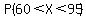 P%2860%3CX%3C95+%29