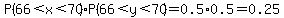 P%2866%3Cx%3C70%29P%2866%3Cy%3C70%29=0.5%2A0.5=0.25