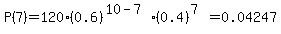 P%287%29=120%2A%280.6%29%5E%2810-7%29%2A%280.4%29%5E%287%29=0.04247