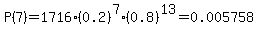 P%287%29=1716%2A%280.2%29%5E7%2A%280.8%29%5E13=0.005758