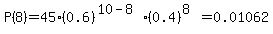 P%288%29=45%2A%280.6%29%5E%2810-8%29%2A%280.4%29%5E%288%29=0.01062