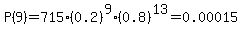 P%289%29=+715%2A%280.2%29%5E9%2A%280.8%29%5E13=0.00015