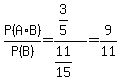 P%28A%2AB%29%2FP%28B%29+=+%283%2F5%29%2F%2811%2F15%29+=+9%2F11