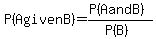 P%28A+given+B%29+=+%28P%28A+and+B%29%29%2F%28P%28B%29%29