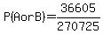 P%28A+or+B%29+=+36605%2F270725