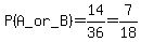P%28A_or_B%29=14%2F36=7%2F18