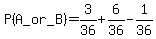 P%28A_or_B%29=3%2F36%2B6%2F36-1%2F36