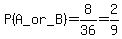 P%28A_or_B%29=8%2F36=2%2F9