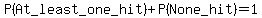 P%28At_least_one_hit%29+%2B+P%28None_hit%29+=+1