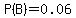 P%28B%29=0.06