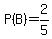 P%28B%29=2%2F5