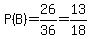 P%28B%29=26%2F36=13%2F18