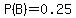 P%28B%29+=+0.25