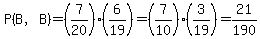 P%28B%2CB%29=%287%2F20%29%286%2F19%29=%287%2F10%29%283%2F19%29=21%2F190