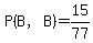 P%28B%2CB%29=15%2F77