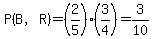 P%28B%2CR%29=%282%2F5%29%283%2F4%29=3%2F10