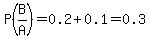 P%28B%2FA%29=0.2%2B0.1=0.3