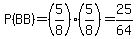 P%28BB%29=%285%2F8%29%285%2F8%29=25%2F64