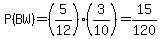 P%28BW%29+=+%285%2F12%29%2A%283%2F10%29+=+15%2F120