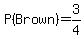 P%28Brown%29=3%2F4