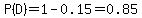 P%28D%29=1-0.15=0.85