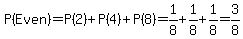 P%28Even%29=P%282%29%2BP%284%29%2BP%288%29=1%2F8%2B1%2F8%2B1%2F8=3%2F8