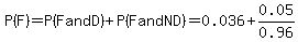 P%28F%29+=+P%28F+and+D%29+%2B+P%28F+and+ND%29+=+0.036+%2B+0.05%2F0.96