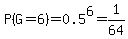P%28G=6%29=0.5%5E6=1%2F64