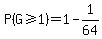 P%28G%3E=1%29=1-1%2F64