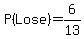 P%28Lose%29=6%2F13
