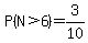 P%28N%3E6%29=3%2F10