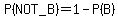 P%28NOT_B%29=1-P%28B%29