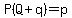 P%28Q%2Bq%29=p