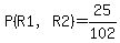 P%28R1%2CR2%29=25%2F102
