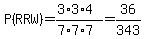 P%28RRW%29=%283%2A3%2A4%29%2F%287%2A7%2A7%29=36%2F343