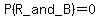 P%28R_and_B%29=0