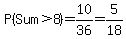 P%28Sum%3E8%29=10%2F36=5%2F18