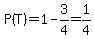 P%28T%29=1-3%2F4=+1%2F4