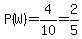 P%28W%29=4%2F10=2%2F5