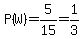 P%28W%29=5%2F15=1%2F3